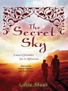 The secret sky : a novel of forbidden love in Afghanistan